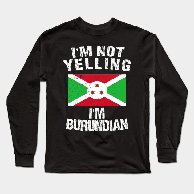 I'm Not Yelling I'm Burundian Long Sleeve T-Shirt by TShirtWaffle1